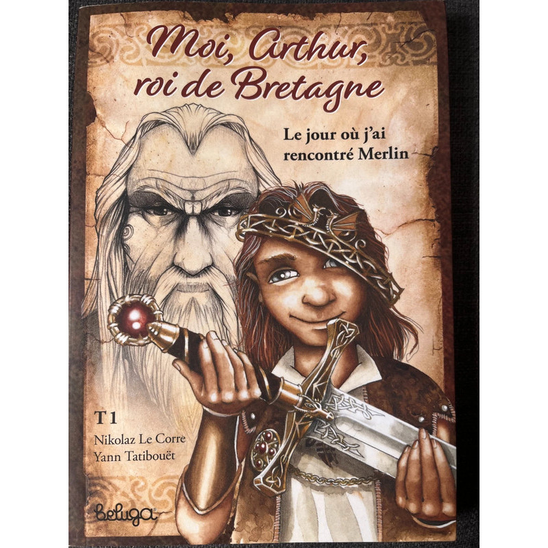Livre moi arthur roi de bretagne tome 1, le jour ou j'ai rencontre merlin